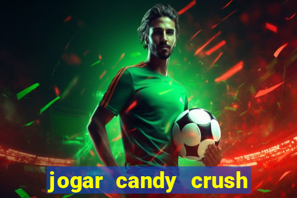 jogar candy crush e ganhar dinheiro